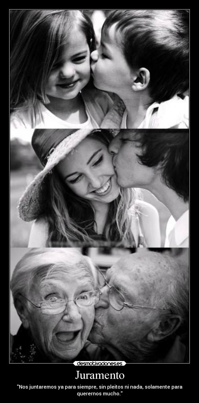 Juramento - Nos juntaremos ya para siempre, sin pleitos ni nada, solamente para
querernos mucho.