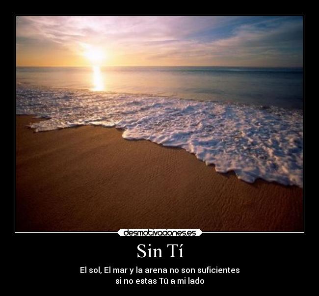 Sin Tí - El sol, El mar y la arena no son suficientes
si no estas Tú a mi lado