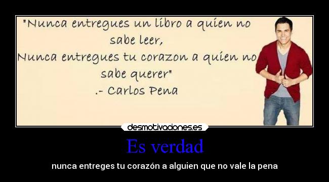 Es verdad - nunca entreges tu corazón a alguien que no vale la pena