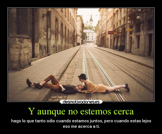 Y aunque no estemos cerca -