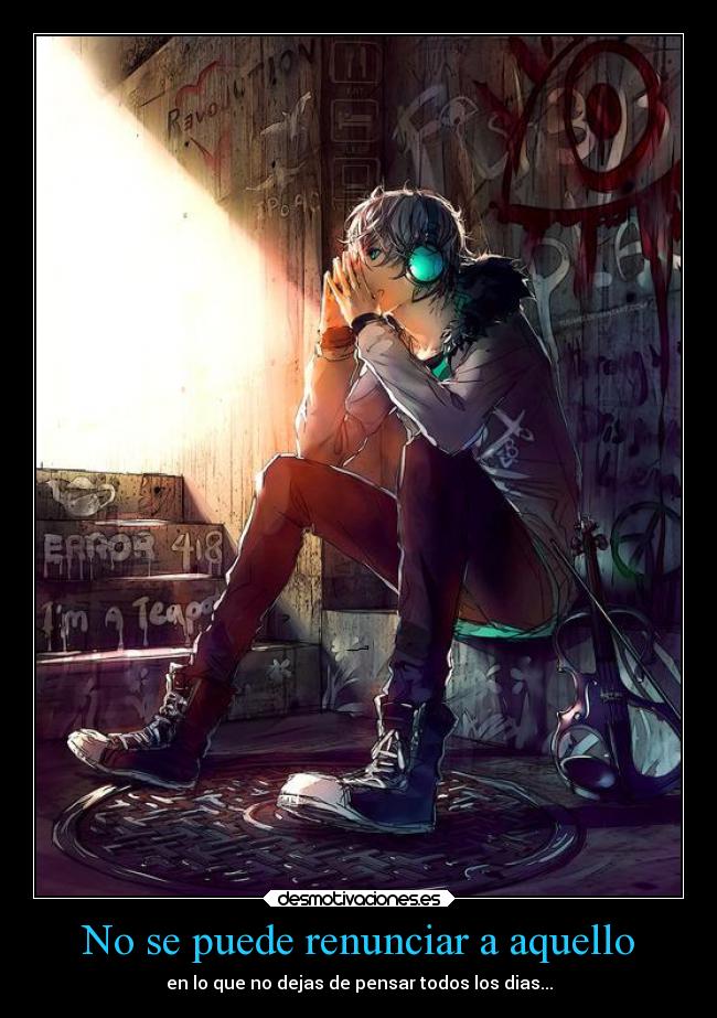 No se puede renunciar a aquello - en lo que no dejas de pensar todos los dias...