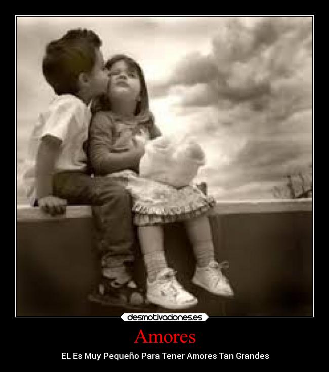 Amores - EL Es Muy Pequeño Para Tener Amores Tan Grandes