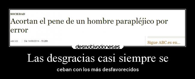 Las desgracias casi siempre se - ceban con los más desfavorecidos