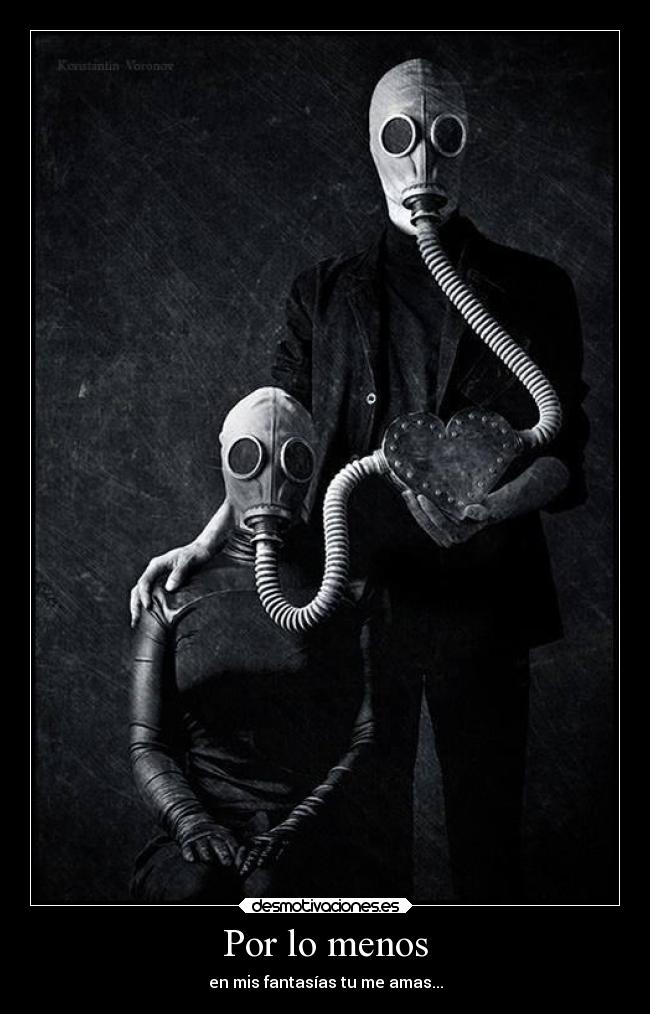 Por lo menos - en mis fantasías tu me amas...