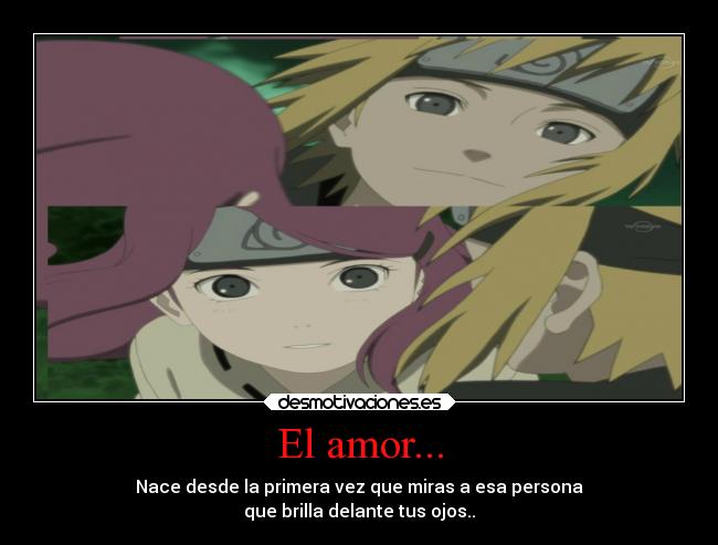 El amor... - Nace desde la primera vez que miras a esa persona
que brilla delante tus ojos..