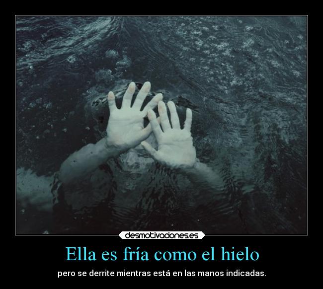 Ella es fría como el hielo - pero se derrite mientras está en las manos indicadas.