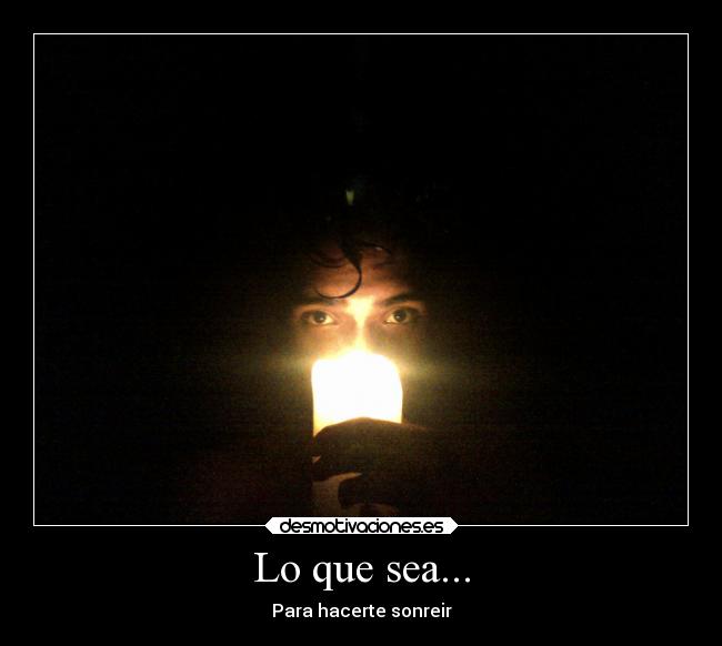 Lo que sea... - Para hacerte sonreir♥