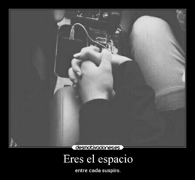 Eres el espacio -
