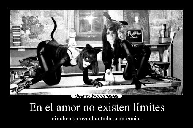 En el amor no existen límites - si sabes aprovechar todo tu potencial.