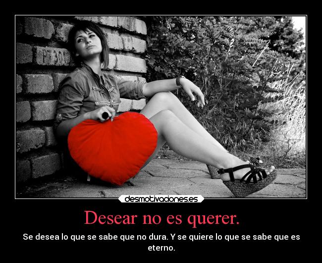 Desear no es querer. - 