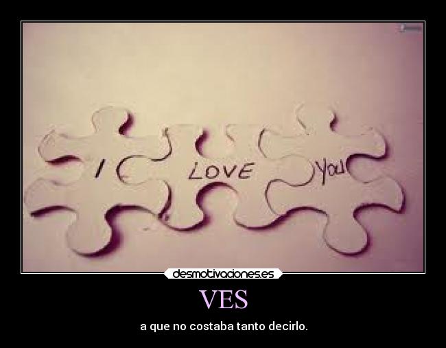 VES - a que no costaba tanto decirlo.