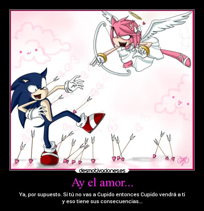 Ay el amor... - Ya, por supuesto. Si tú no vas a Cupido entonces Cupido vendrá a ti
y eso tiene sus consecuencias...