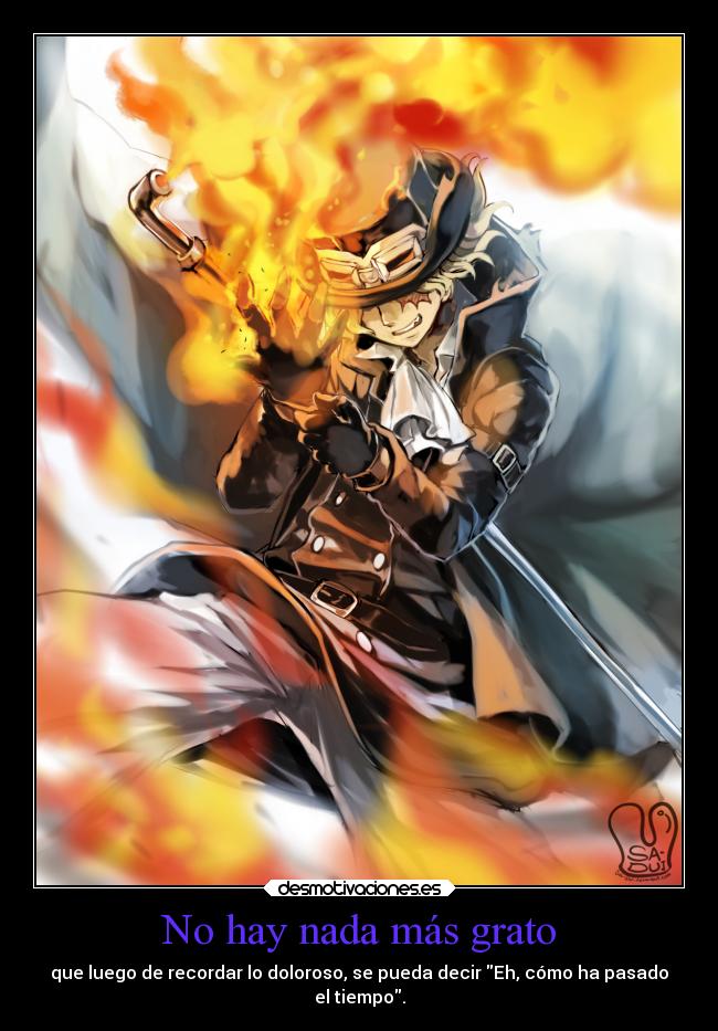 No hay nada más grato - que luego de recordar lo doloroso, se pueda decir Eh, cómo ha pasado
el tiempo.