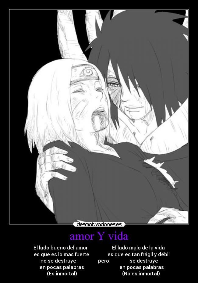 amor Y vida - El lado bueno del amor El lado malo de la vida
es que es lo mas fuerte es que es tan frágil y débil
no se destruye pero se destruye
en pocas palabras en pocas palabras
(Es inmortal) (No es inmortal)