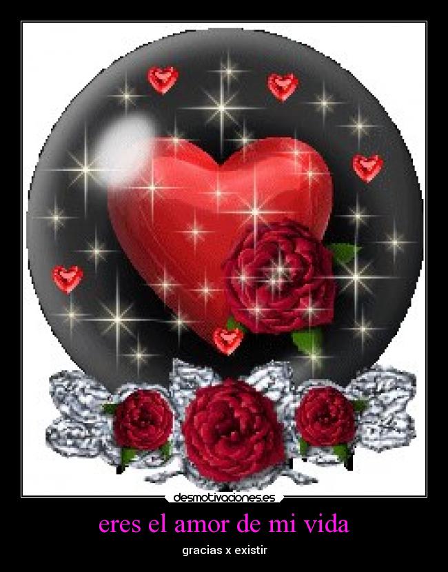eres el amor de mi vida - gracias x existir