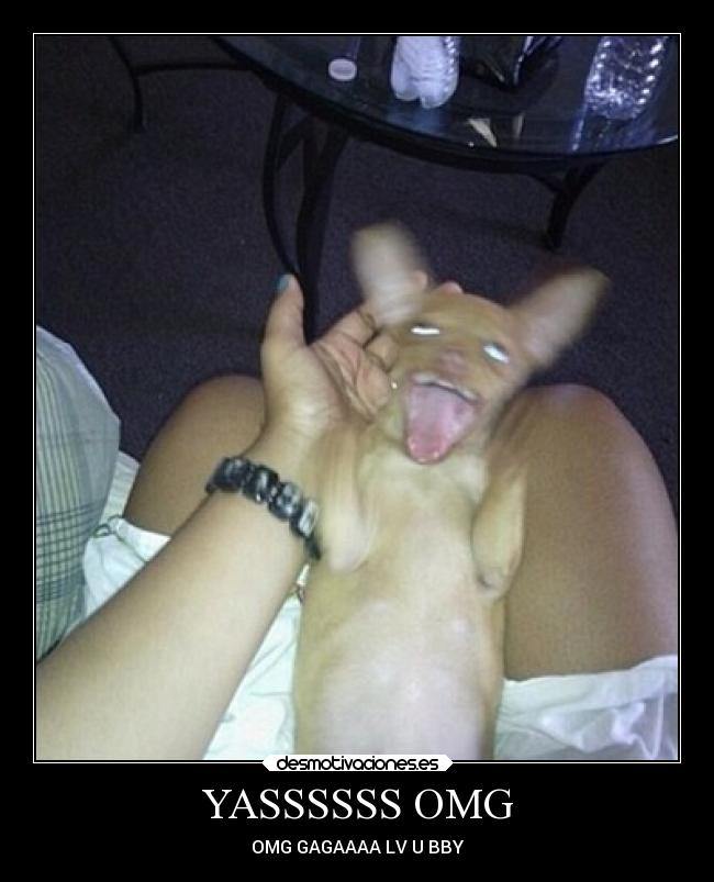 YASSSSSS OMG - OMG GAGAAAA LV U BBY