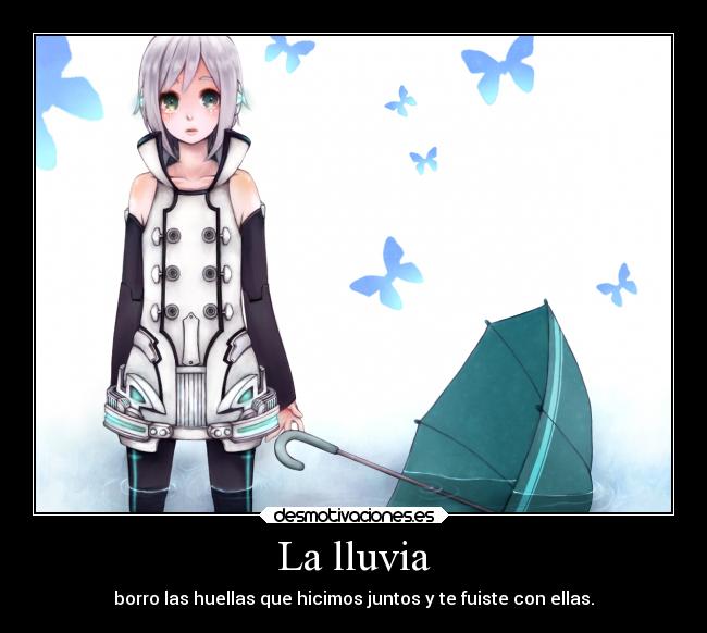 La lluvia - borro las huellas que hicimos juntos y te fuiste con ellas.