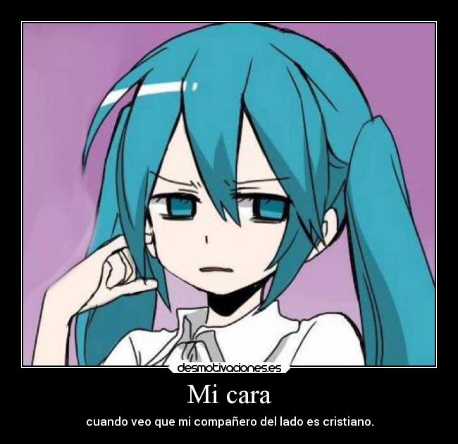 Mi cara - cuando veo que mi compañero del lado es cristiano.
