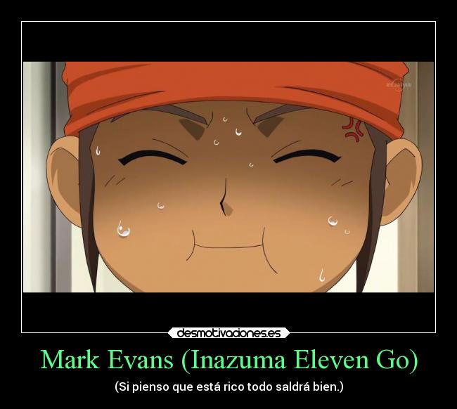 Mark Evans (Inazuma Eleven Go) - (Si pienso que está rico todo saldrá bien.)