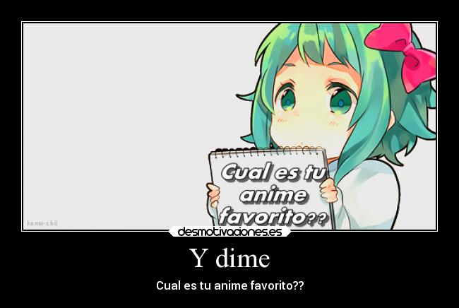 Y dime - Cual es tu anime favorito??