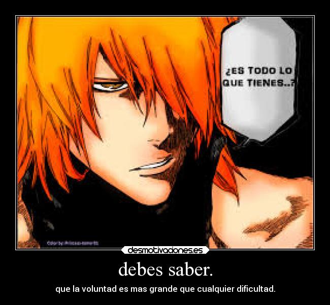 debes saber. - que la voluntad es mas grande que cualquier dificultad.