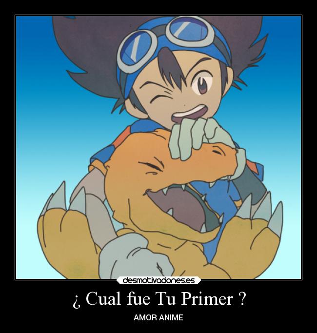 ¿ Cual fue Tu Primer ? - AMOR ANIME