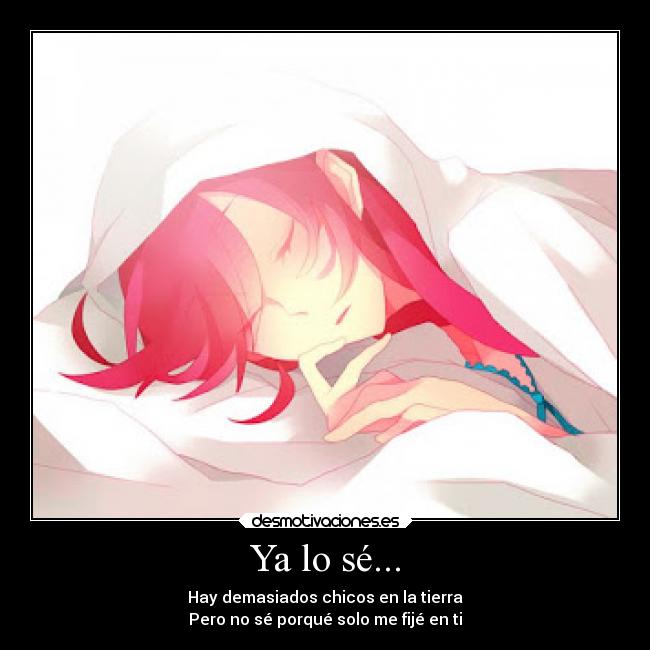 Ya lo sé... - Hay demasiados chicos en la tierra
Pero no sé porqué solo me fijé en ti