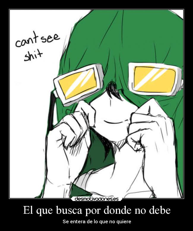 El que busca por donde no debe - Se entera de lo que no quiere