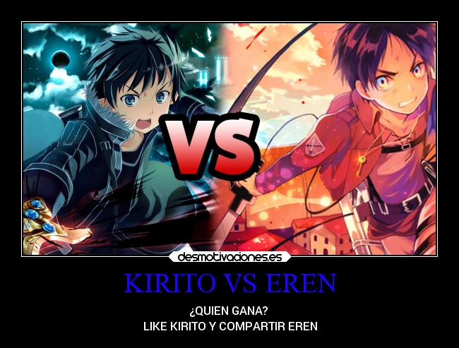 KIRITO VS EREN - ¿QUIEN GANA? 
LIKE KIRITO Y COMPARTIR EREN