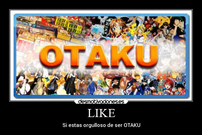 LIKE - Si estas orgulloso de ser OTAKU