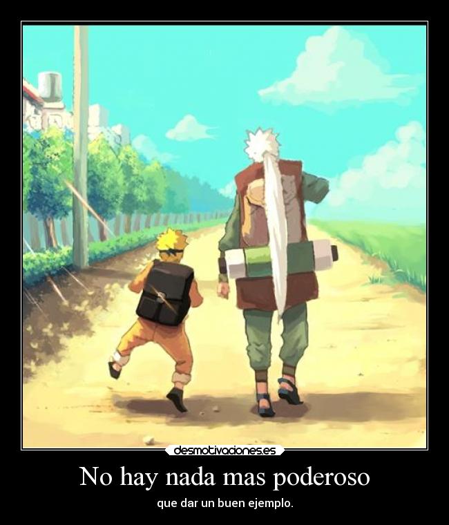 No hay nada mas poderoso - que dar un buen ejemplo.