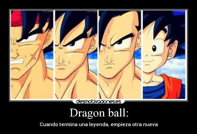 Dragon ball: - Cuando termina una leyenda, empieza otra nueva