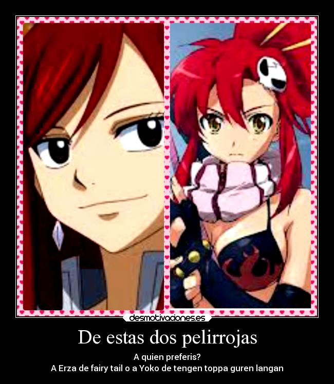 De estas dos pelirrojas - A quien preferis?
A Erza de fairy tail o a Yoko de tengen toppa guren langan
