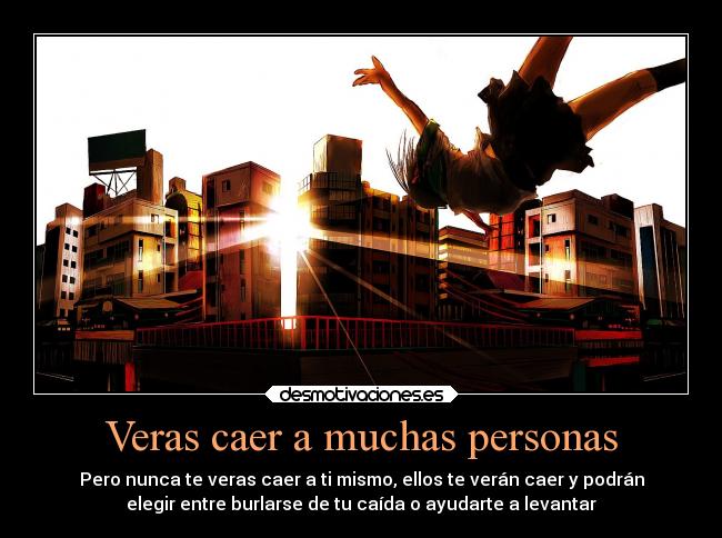 Veras caer a muchas personas -
