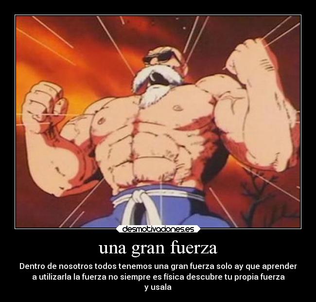 una gran fuerza - Dentro de nosotros todos tenemos una gran fuerza solo ay que aprender
a utilizarla la fuerza no siempre es física descubre tu propia fuerza
y usala