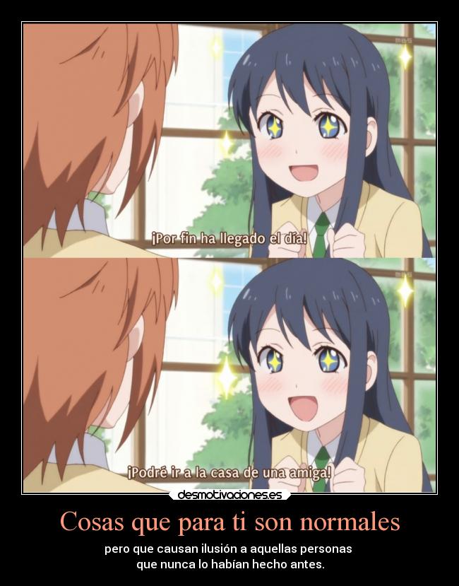 Cosas que para ti son normales - pero que causan ilusión a aquellas personas
que nunca lo habían hecho antes.