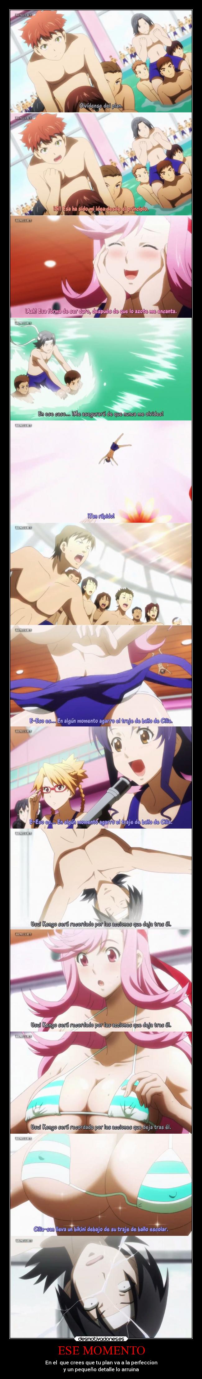 ESE MOMENTO - En el  que crees que tu plan va a la perfeccion
y un pequeño detalle lo arruina