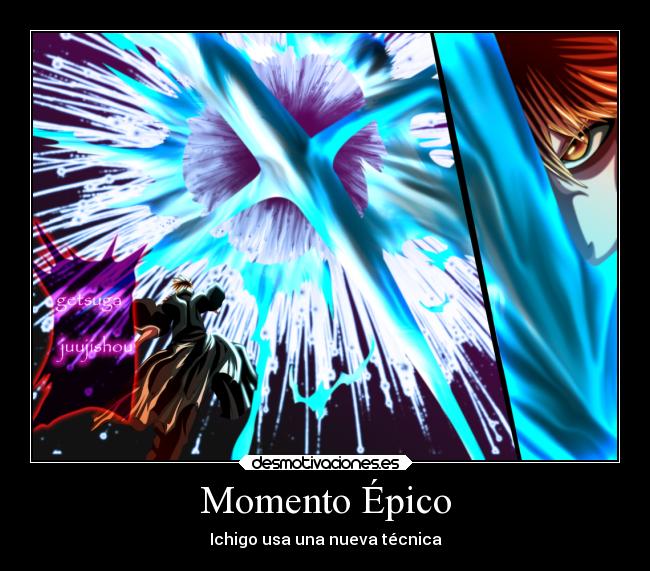 carteles anime manga ichigo kurosaki bleach 583 momento epico getsuga juujishou desmotivaciones