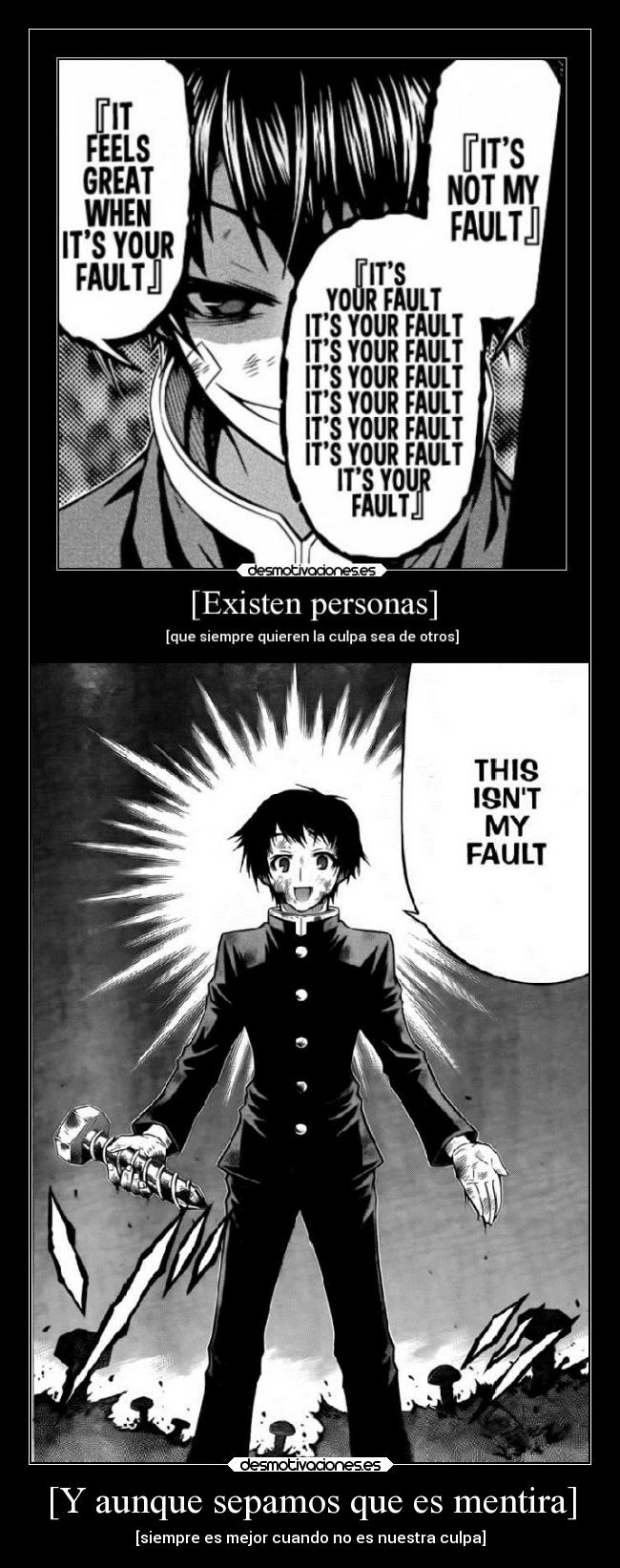 [Y aunque sepamos que es mentira] - [siempre es mejor cuando no es nuestra culpa]
