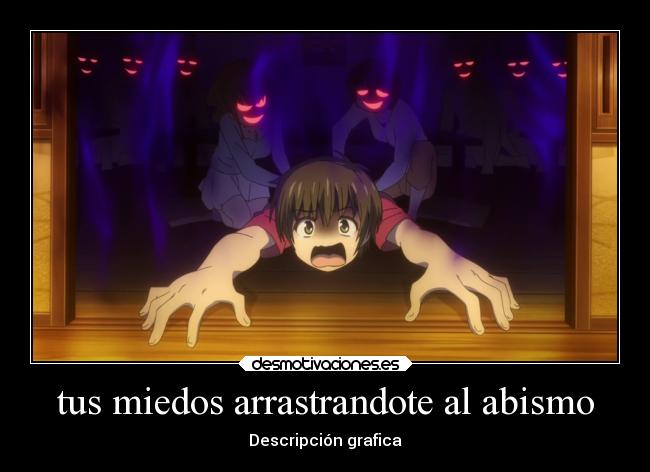tus miedos arrastrandote al abismo - 
