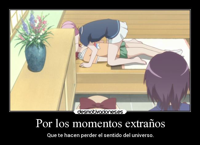Por los momentos extraños - Que te hacen perder el sentido del universo.