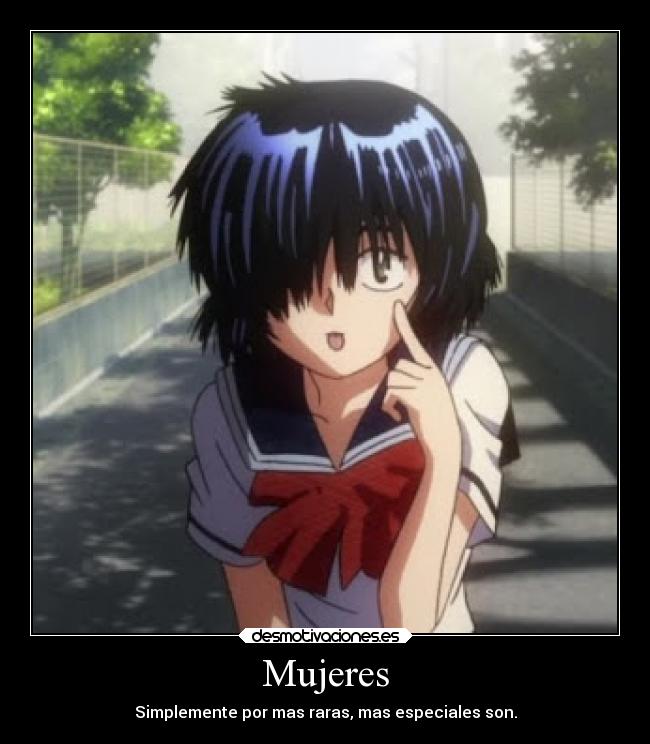 Mujeres - Simplemente por mas raras, mas especiales son.