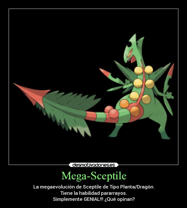 Mega-Sceptile - La megaevolución de Sceptile de Tipo Planta/Dragón.
Tiene la habilidad pararrayos.
Simplemente GENIAL!!! ¿Qué opinan?