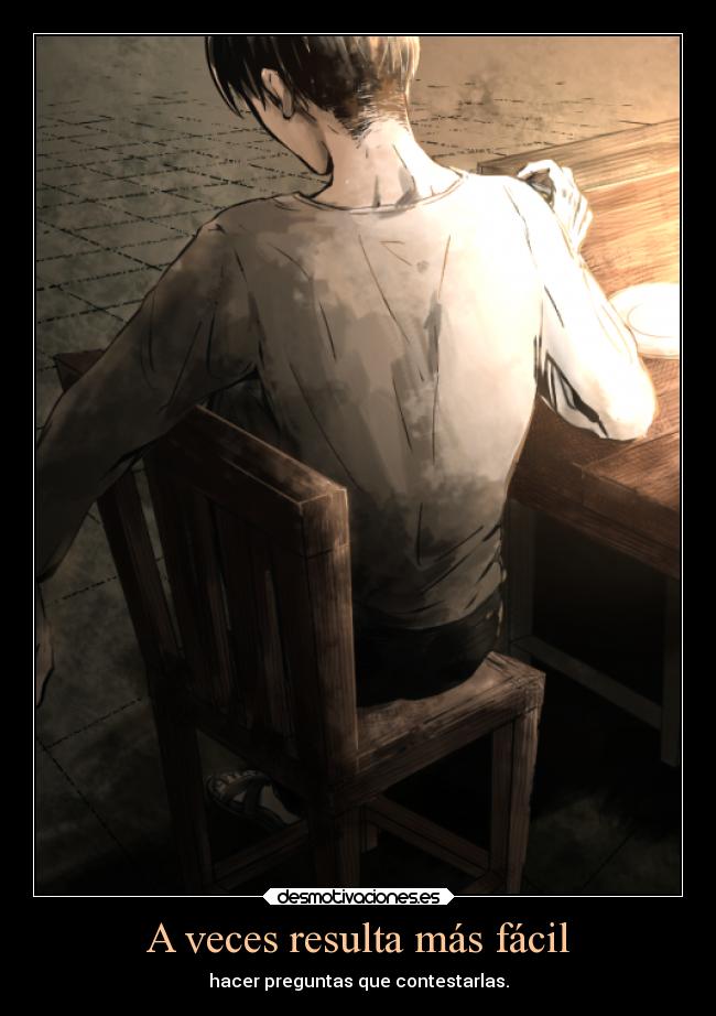A veces resulta más fácil - hacer preguntas que contestarlas.