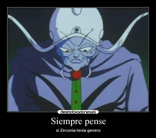 Siempre pense - si Zirconia tenia genero