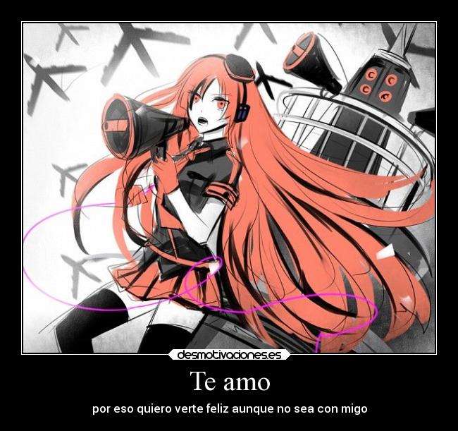 Te amo - por eso quiero verte feliz aunque no sea con migo