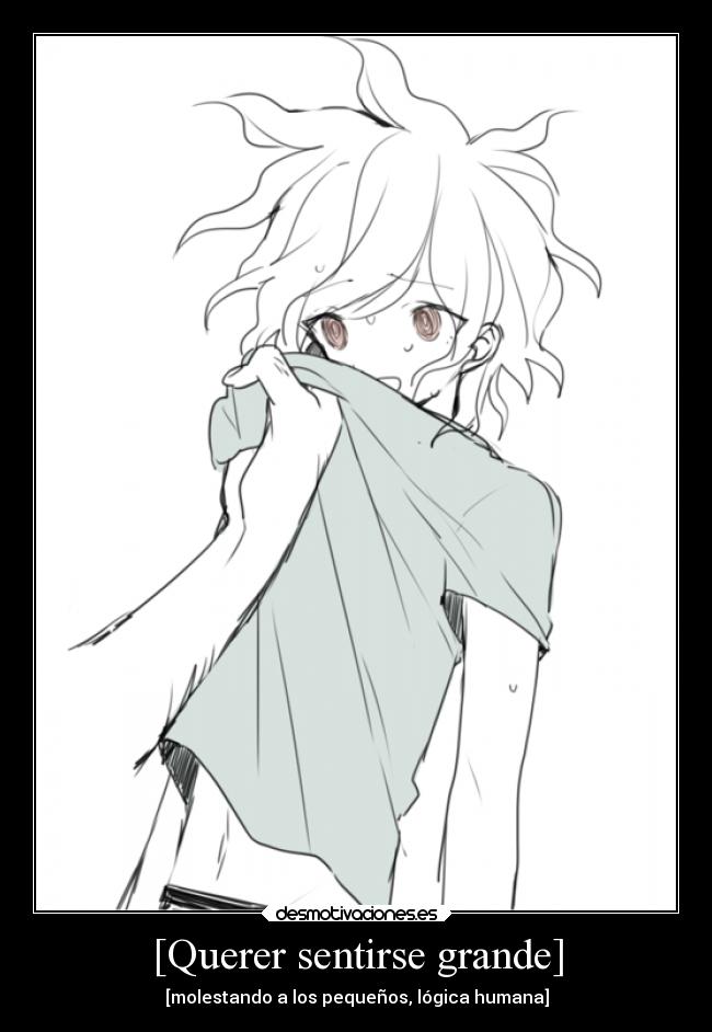 [Querer sentirse grande] - [molestando a los pequeños, lógica humana]