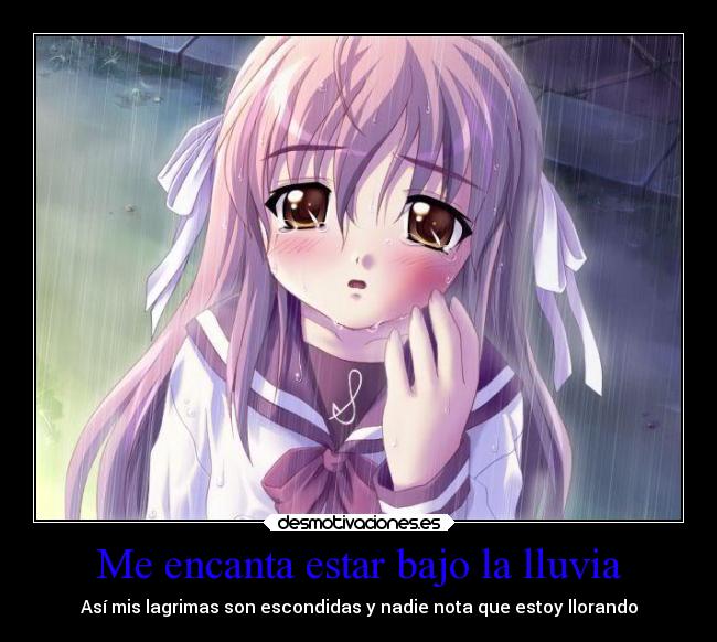 Me encanta estar bajo la lluvia - Así mis lagrimas son escondidas y nadie nota que estoy llorando