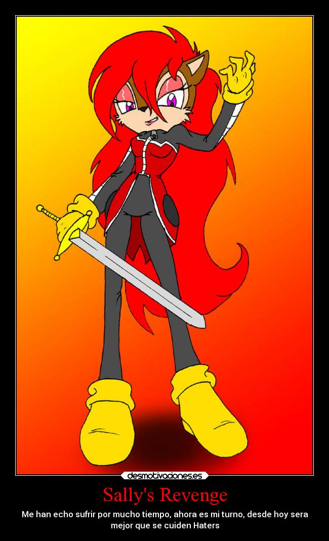Sallys Revenge - Me han echo sufrir por mucho tiempo, ahora es mi turno, desde hoy sera
mejor que se cuiden Haters