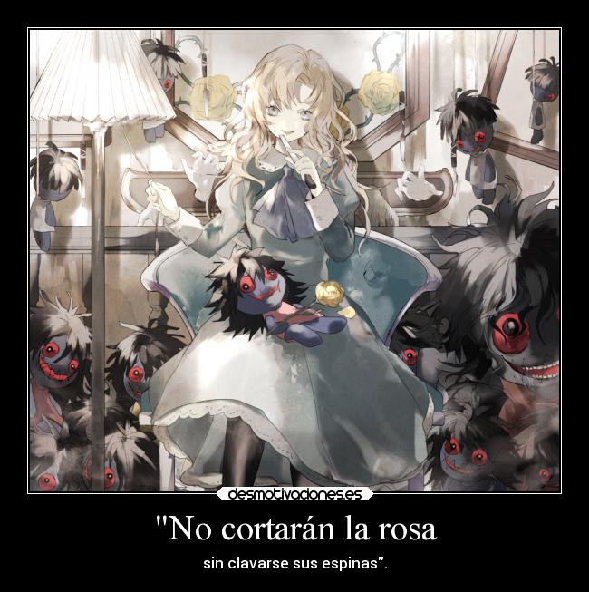 No cortarán la rosa - sin clavarse sus espinas.